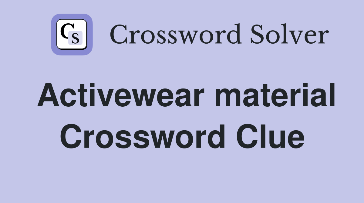 Activewear material Crossword Clue