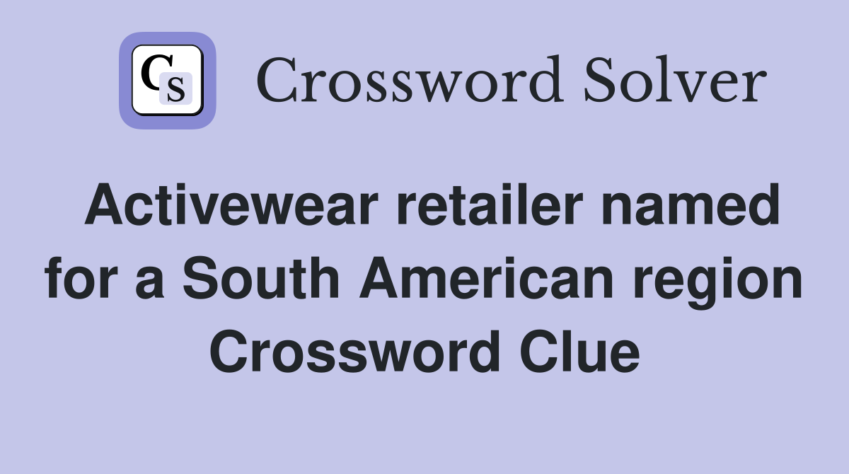 Activewear retailer named for a South American region Crossword Clue