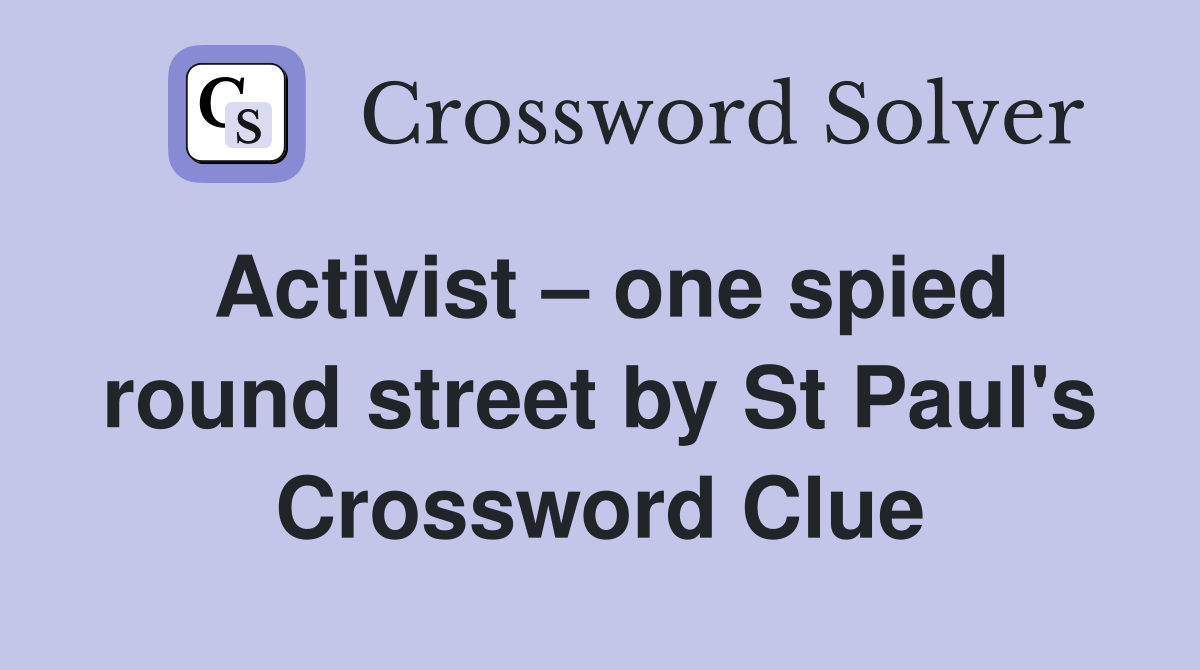 Activist – one spied round street by St Paul's Crossword Clue