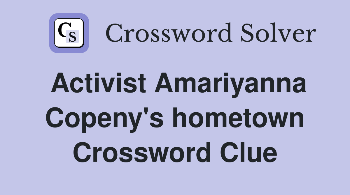 Activist Amariyanna Copeny's hometown Crossword Clue