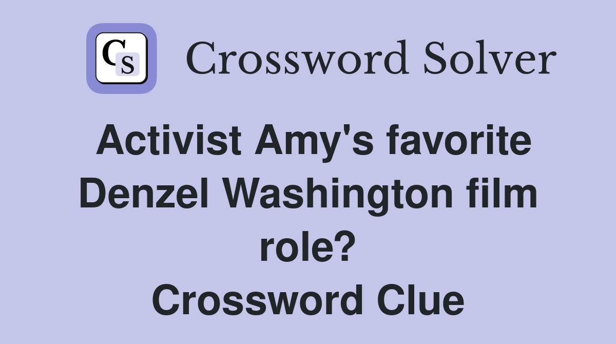 Activist Amy's favorite Denzel Washington film role? Crossword Clue