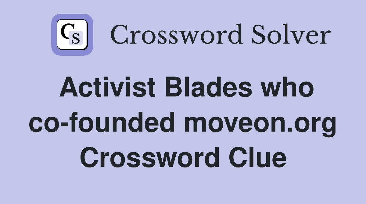 Activist Blades who co-founded moveon.org Crossword Clue