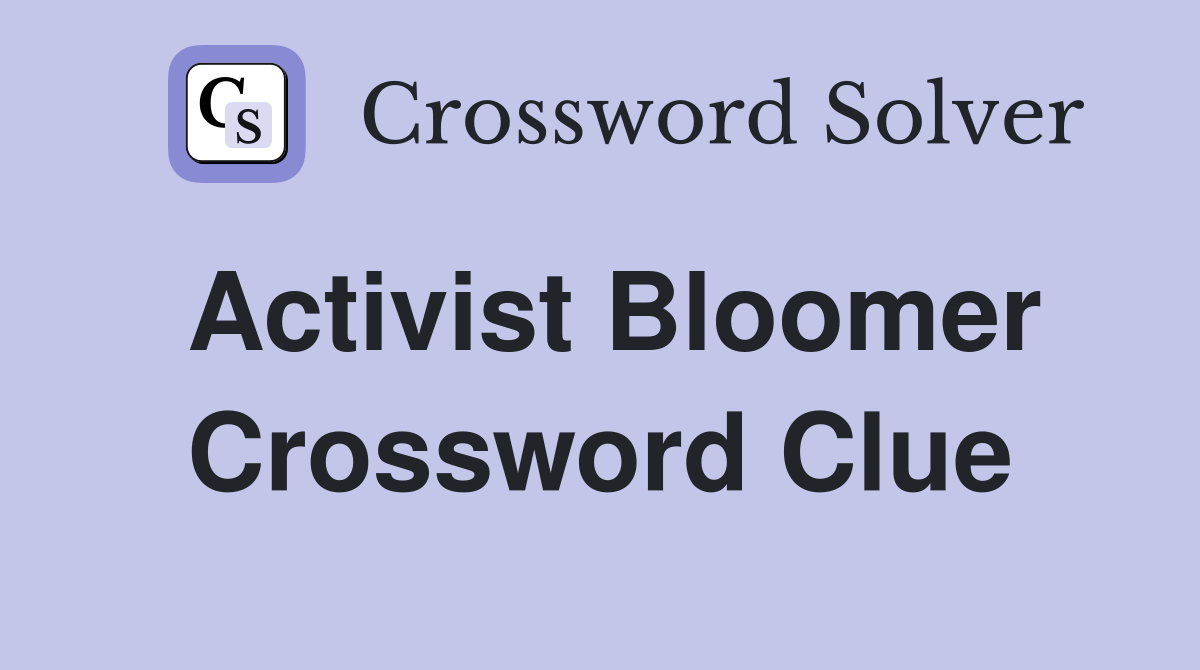 Activist Bloomer Crossword Clue Answers Crossword Solver