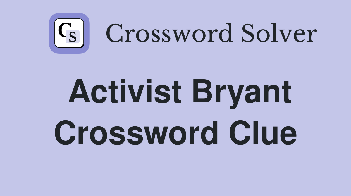 Activist Bryant Crossword Clue