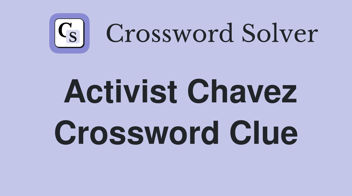 Activist Chavez Crossword Clue