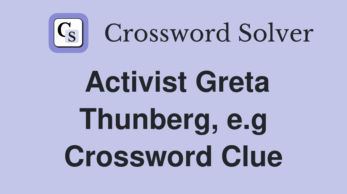 Activist Greta Thunberg, e.g Crossword Clue