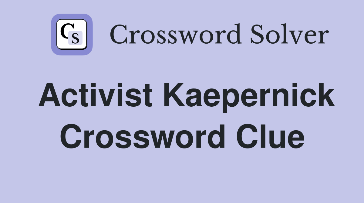 Activist Kaepernick Crossword Clue