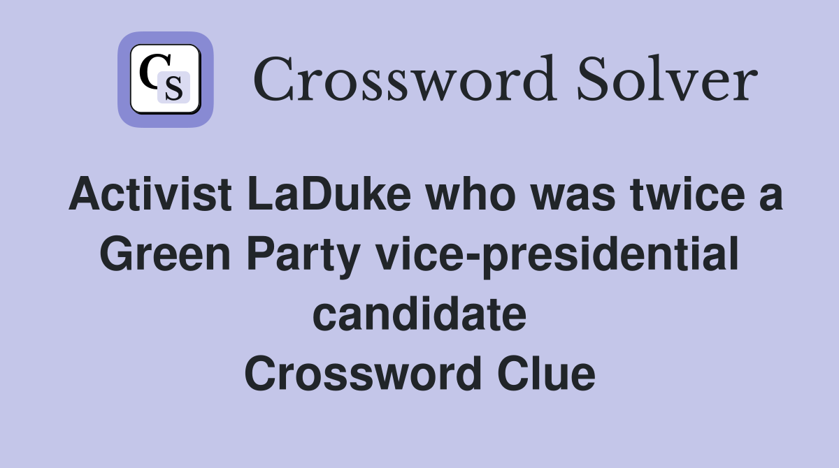 Activist LaDuke who was twice a Green Party vice-presidential candidate Crossword Clue