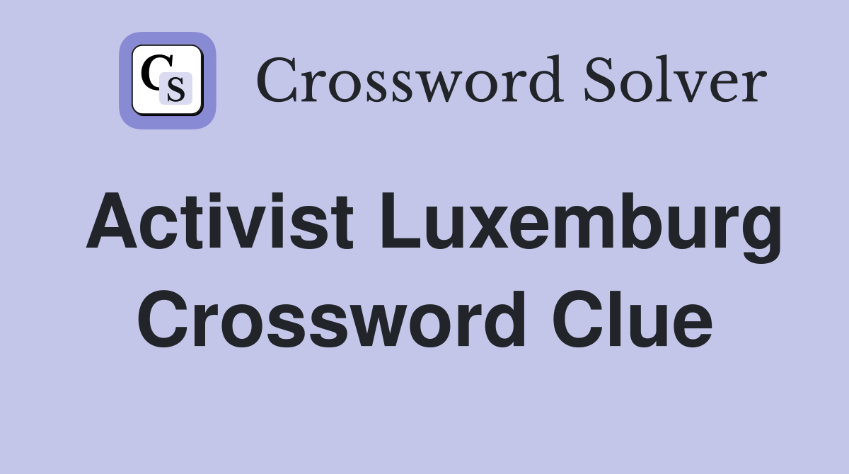 Activist Luxemburg Crossword Clue