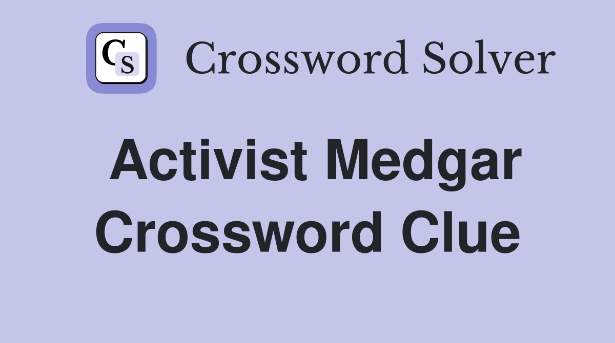 Activist Medgar Crossword Clue