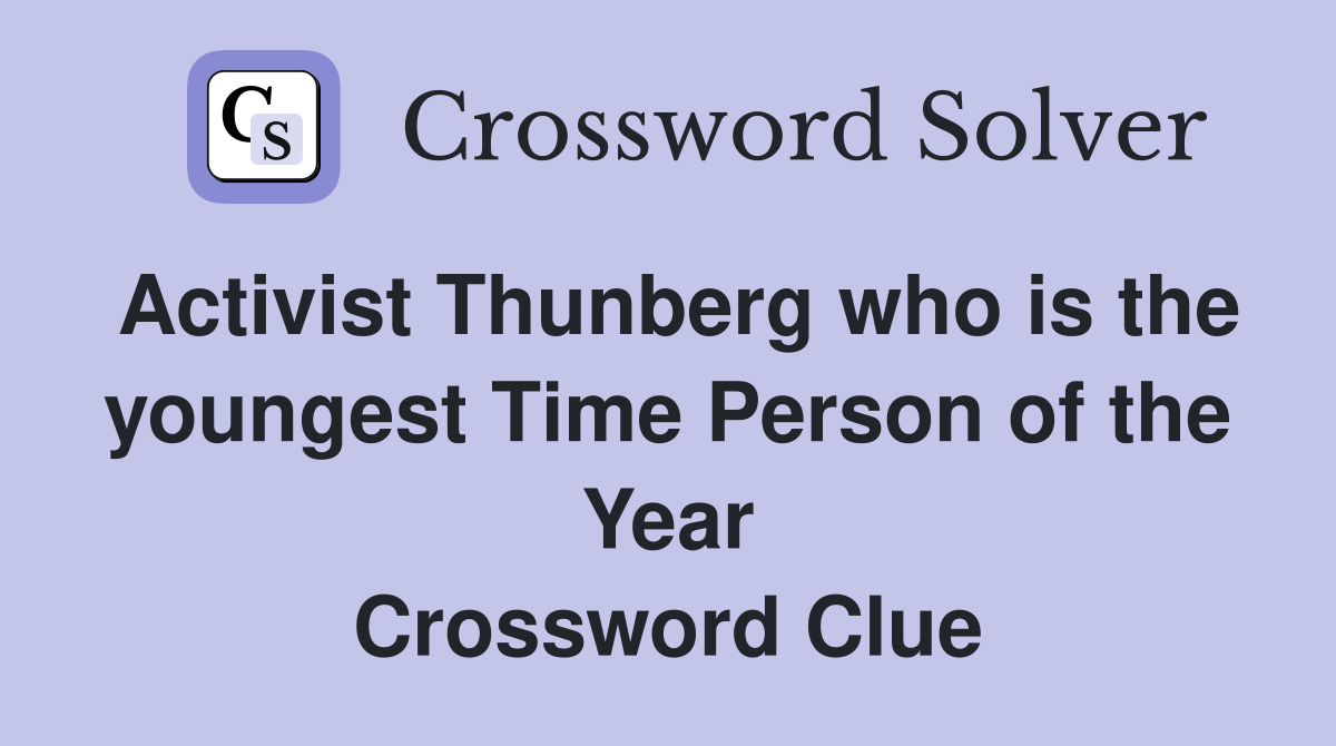 Activist Thunberg who is the youngest Time Person of the Year Crossword Clue
