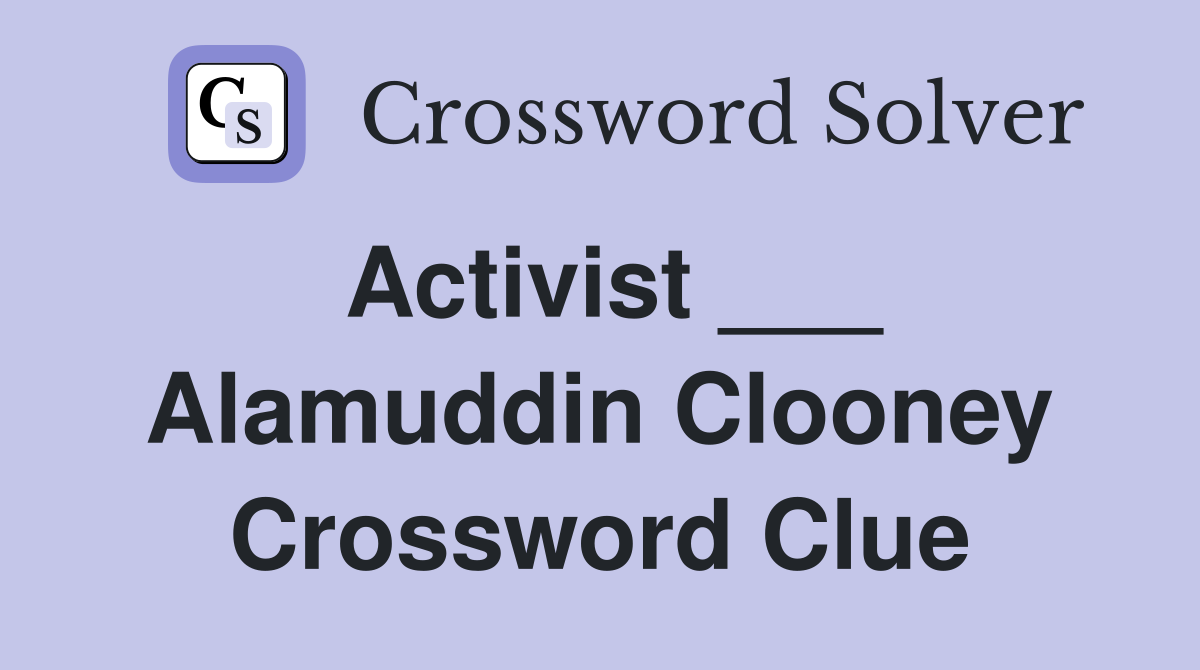 Activist ___ Alamuddin Clooney Crossword Clue