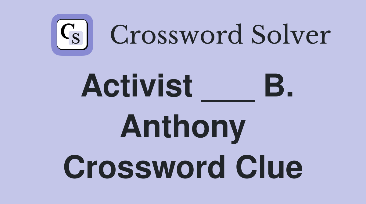 Activist ___ B. Anthony Crossword Clue