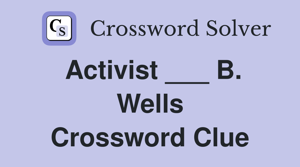 Activist ___ B. Wells Crossword Clue