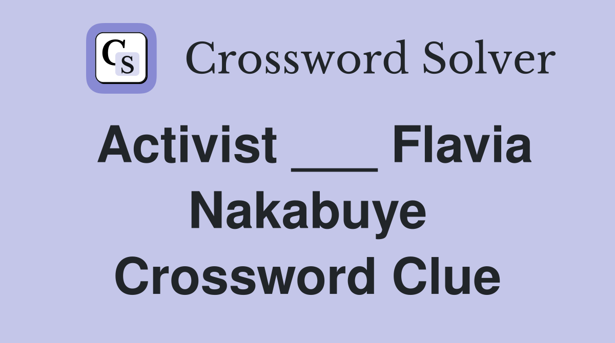 Activist ___ Flavia Nakabuye Crossword Clue