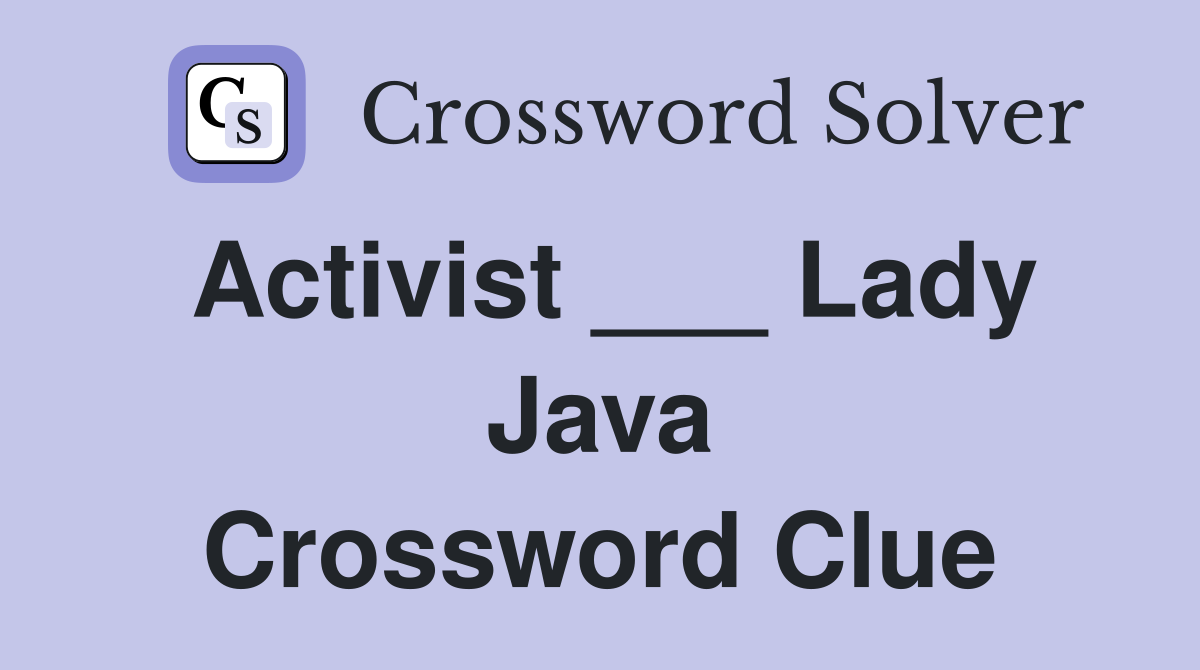 Activist ___ Lady Java Crossword Clue