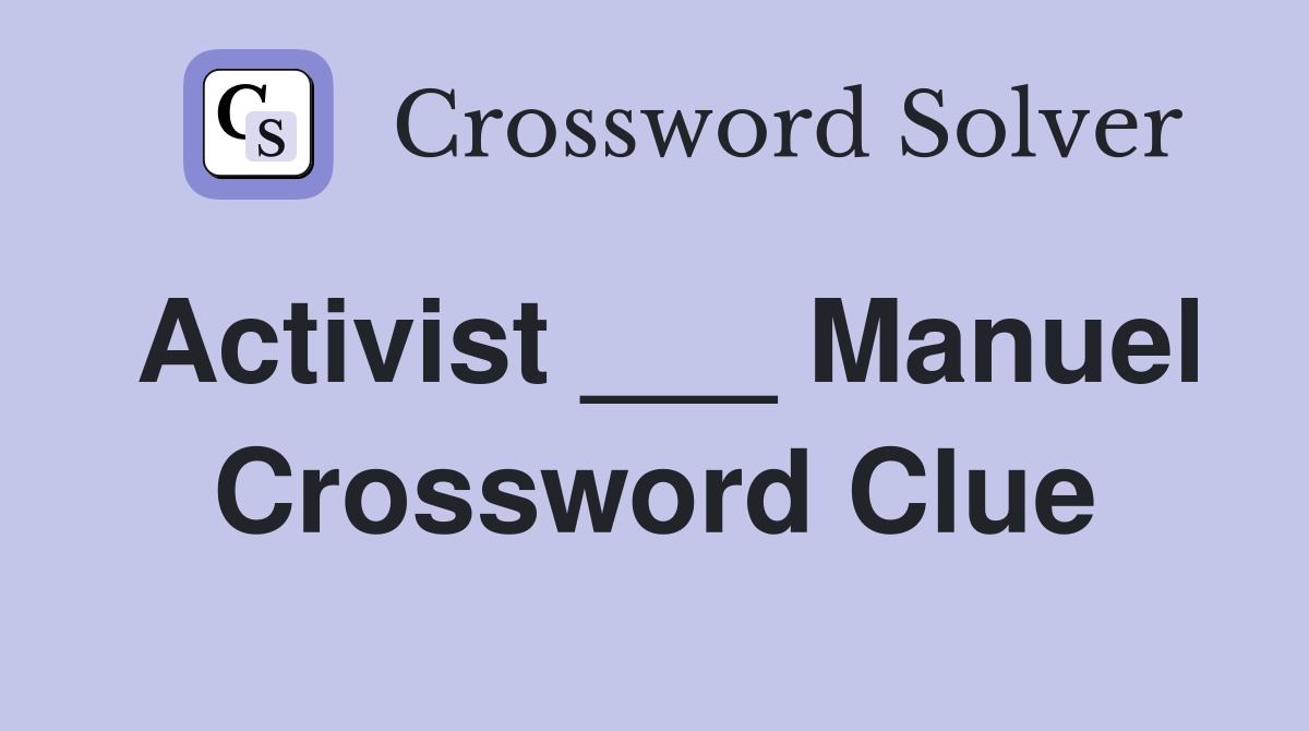 Activist ___ Manuel Crossword Clue