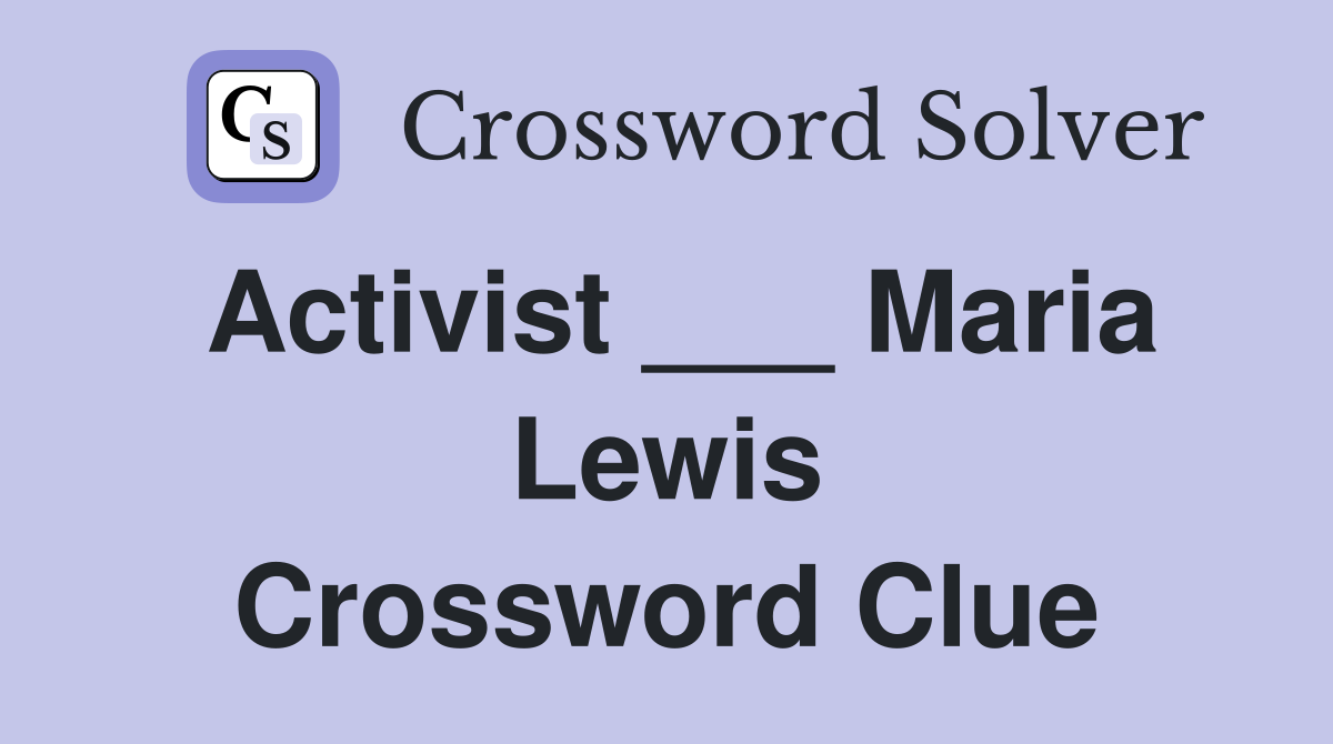 Activist ___ Maria Lewis Crossword Clue
