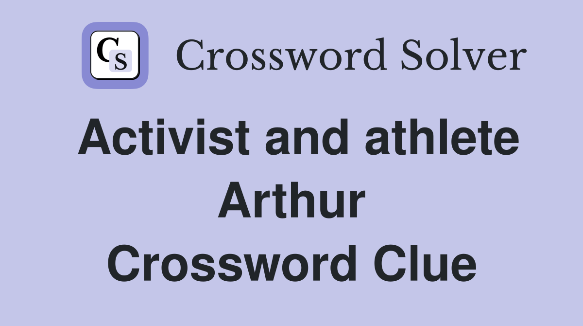 Activist and athlete Arthur Crossword Clue