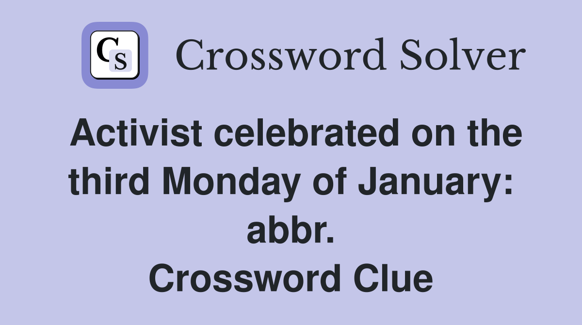 Activist celebrated on the third Monday of January: abbr. Crossword Clue