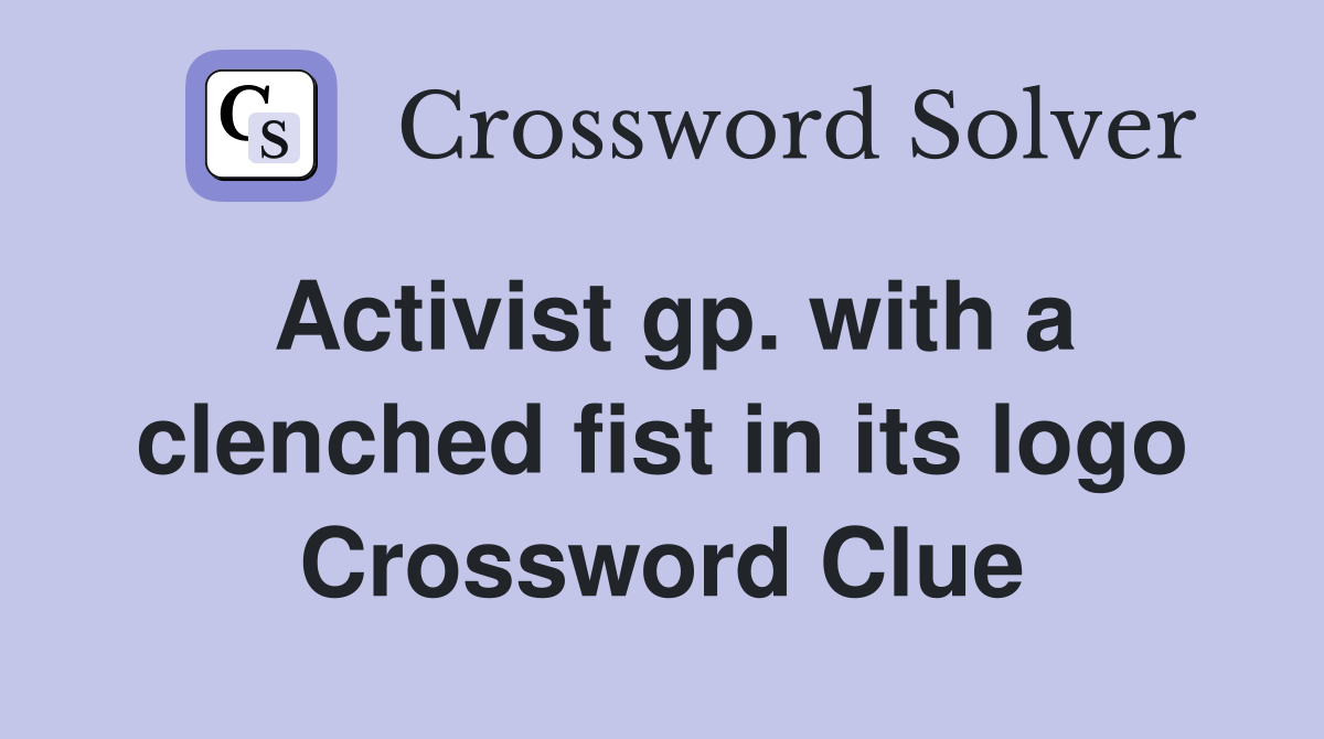 Activist gp. with a clenched fist in its logo Crossword Clue