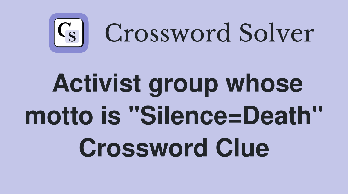 Activist group whose motto is "Silence=Death" Crossword Clue