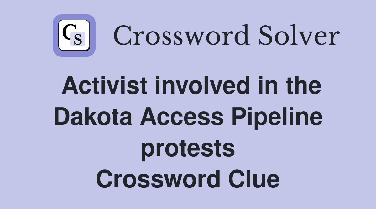 Activist involved in the Dakota Access Pipeline protests Crossword Clue