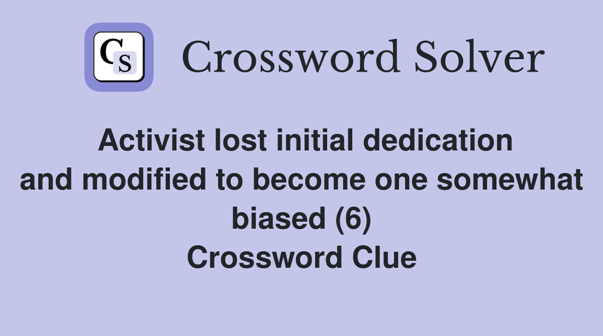 Activist lost initial dedication and modified to become one somewhat biased (6) Crossword Clue