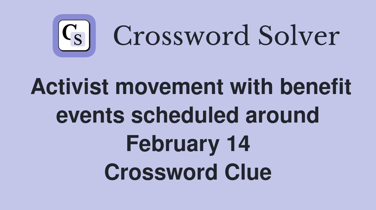 Activist movement with benefit events scheduled around February 14 Crossword Clue