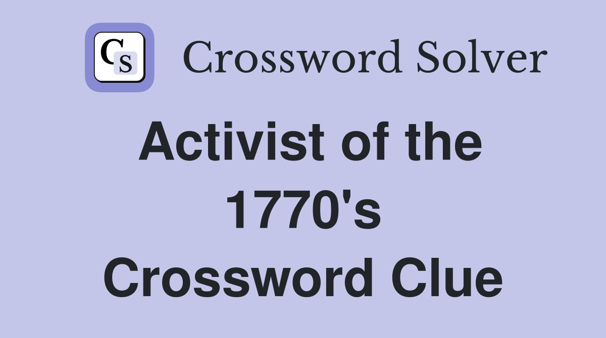 Activist of the 1770's Crossword Clue