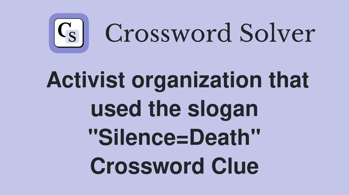Activist organization that used the slogan "Silence=Death" Crossword Clue