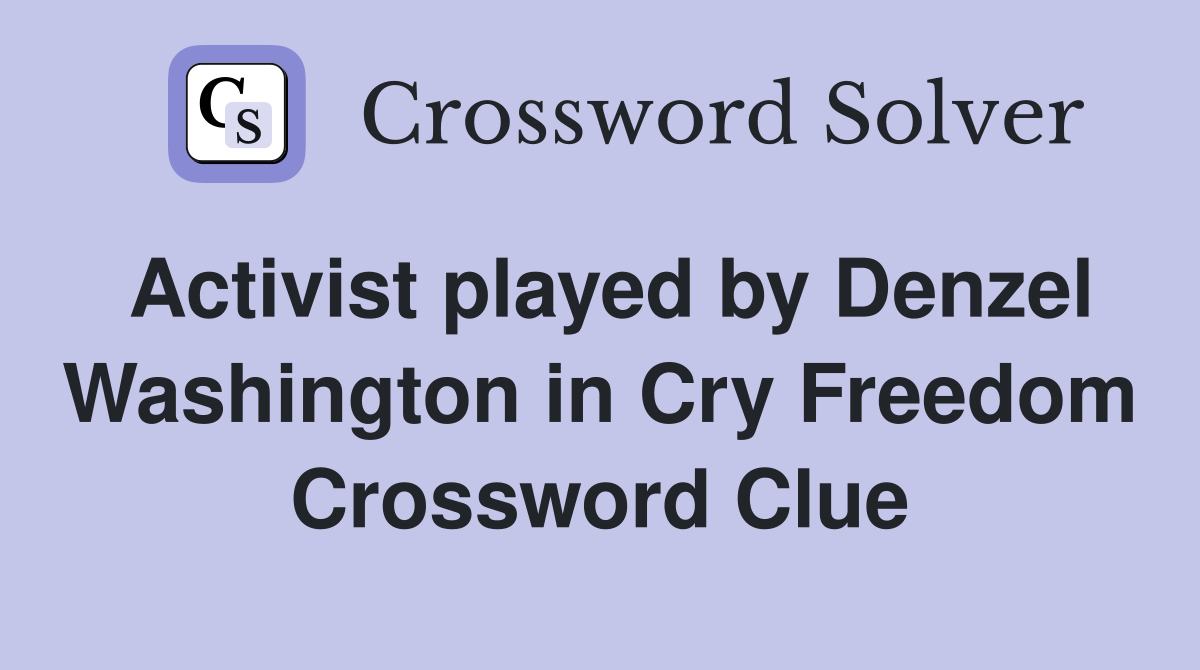 Activist played by Denzel Washington in Cry Freedom Crossword Clue