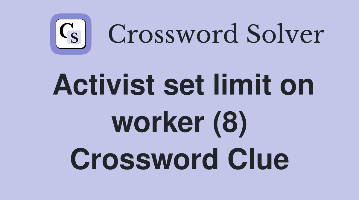 Activist set limit on worker (8) Crossword Clue