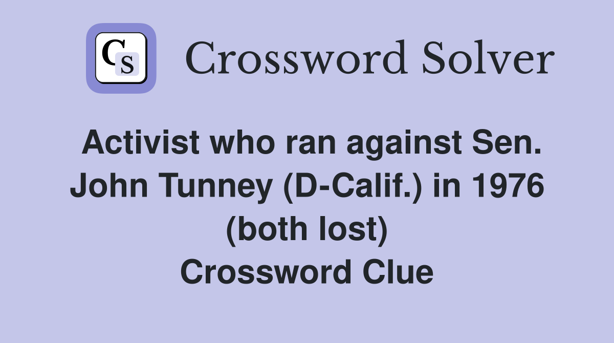Activist who ran against Sen. John Tunney (D-Calif.) in 1976 (both lost) Crossword Clue