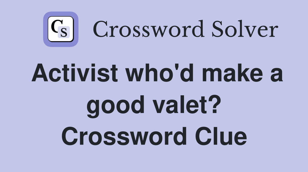 Activist who'd make a good valet? Crossword Clue