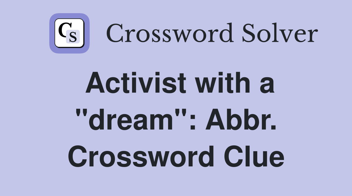 Activist with a "dream": Abbr. Crossword Clue