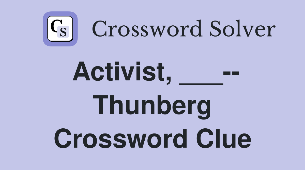 Activist, ___-- Thunberg Crossword Clue