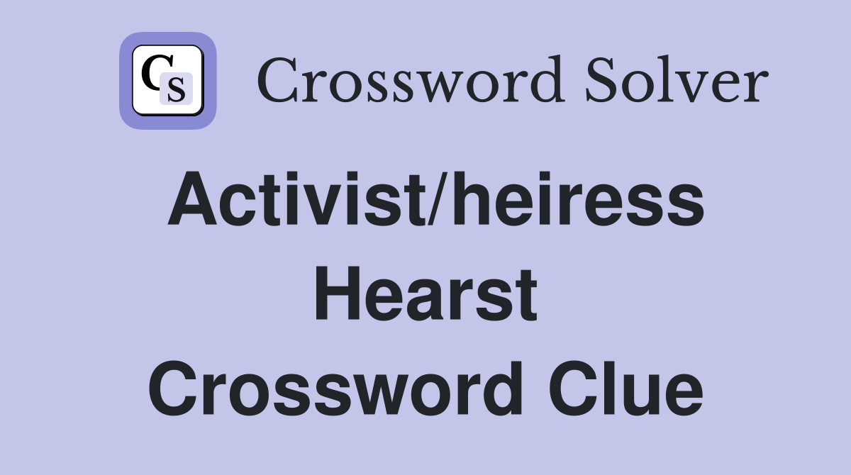 Activist/heiress Hearst Crossword Clue