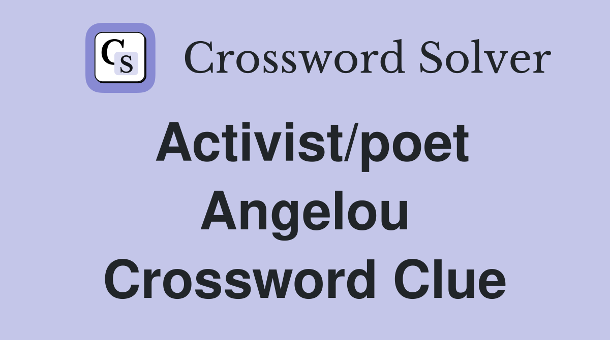 Activist/poet Angelou Crossword Clue