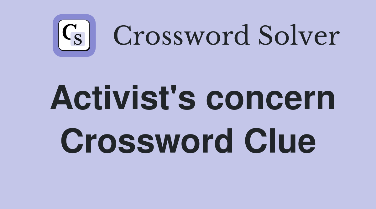 Activist's concern Crossword Clue