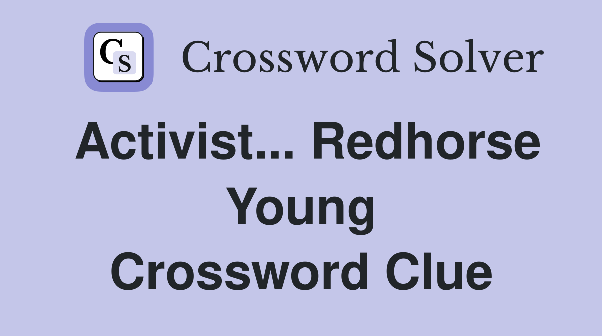Activist... Redhorse Young Crossword Clue
