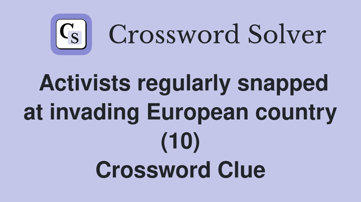 Activists regularly snapped at invading European country (10) Crossword Clue
