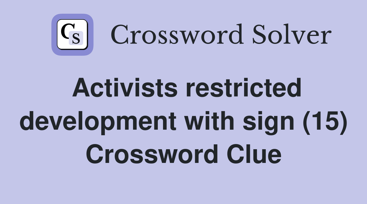 Activists restricted development with sign (15) Crossword Clue