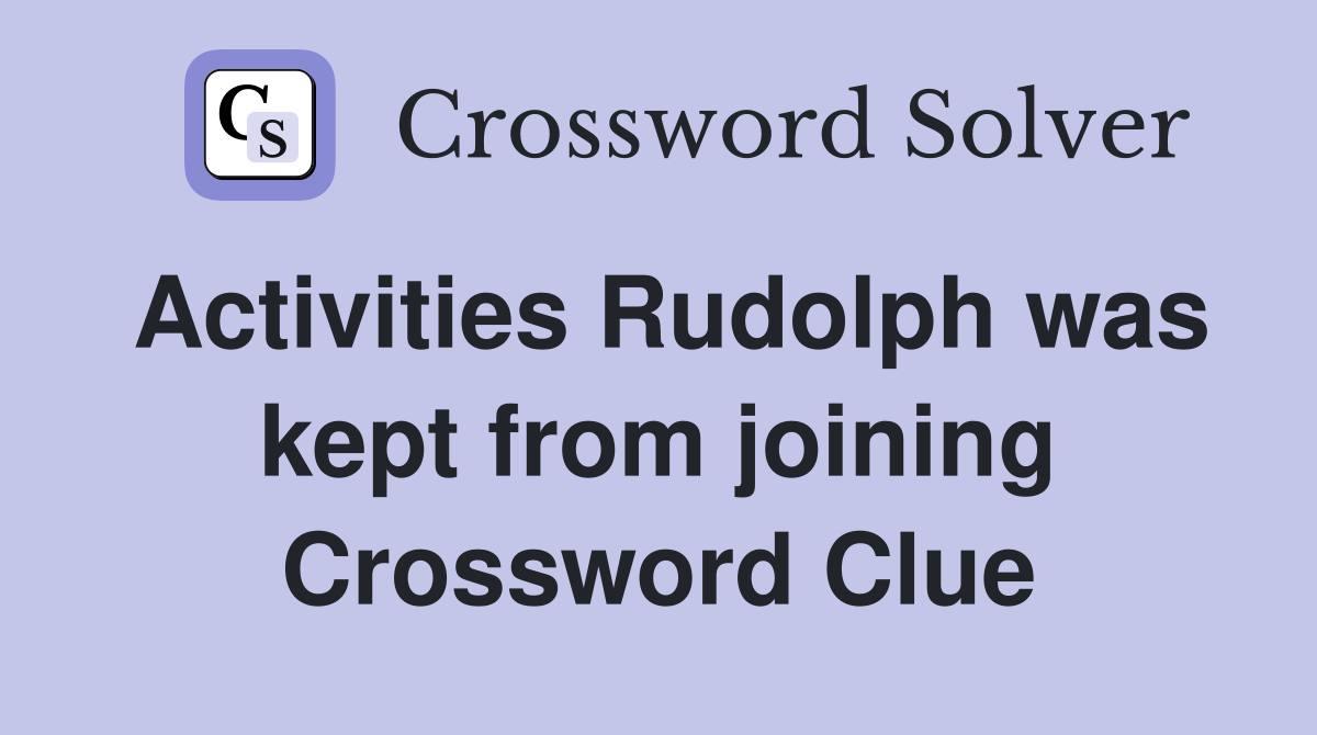 Activities Rudolph was kept from joining Crossword Clue