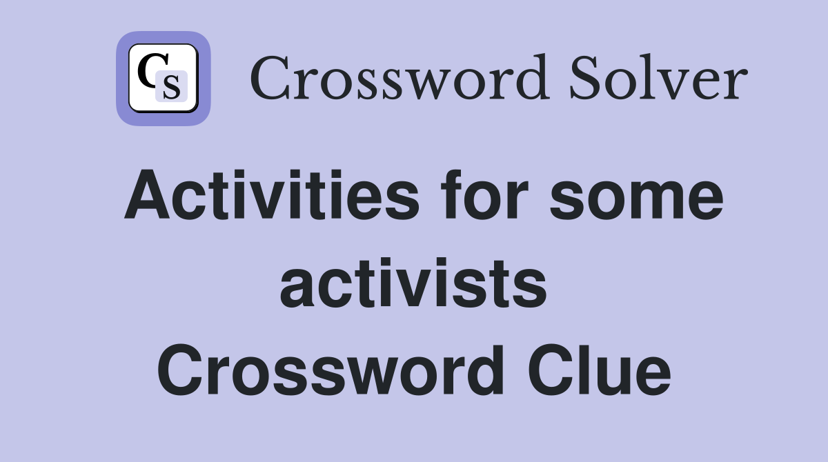 Activities for some activists Crossword Clue