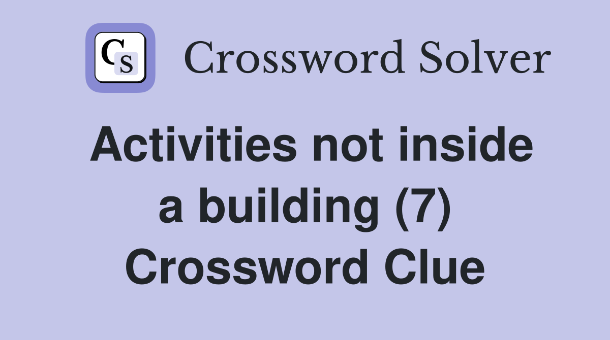 Activities not inside a building (7) Crossword Clue