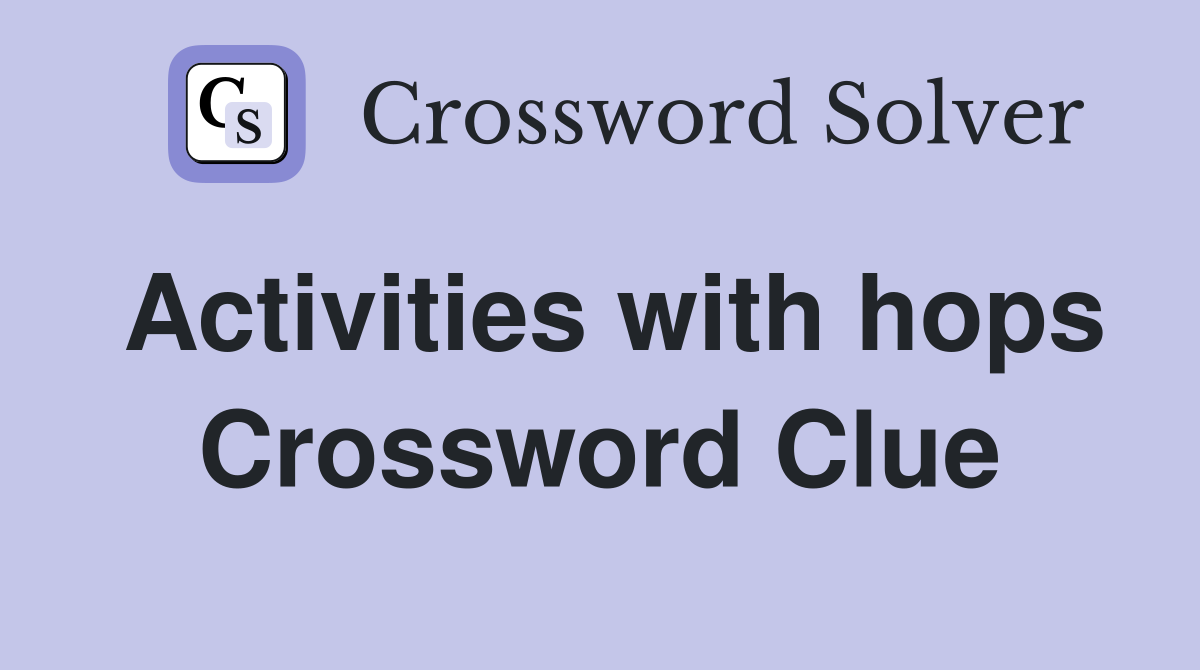 Activities with hops Crossword Clue