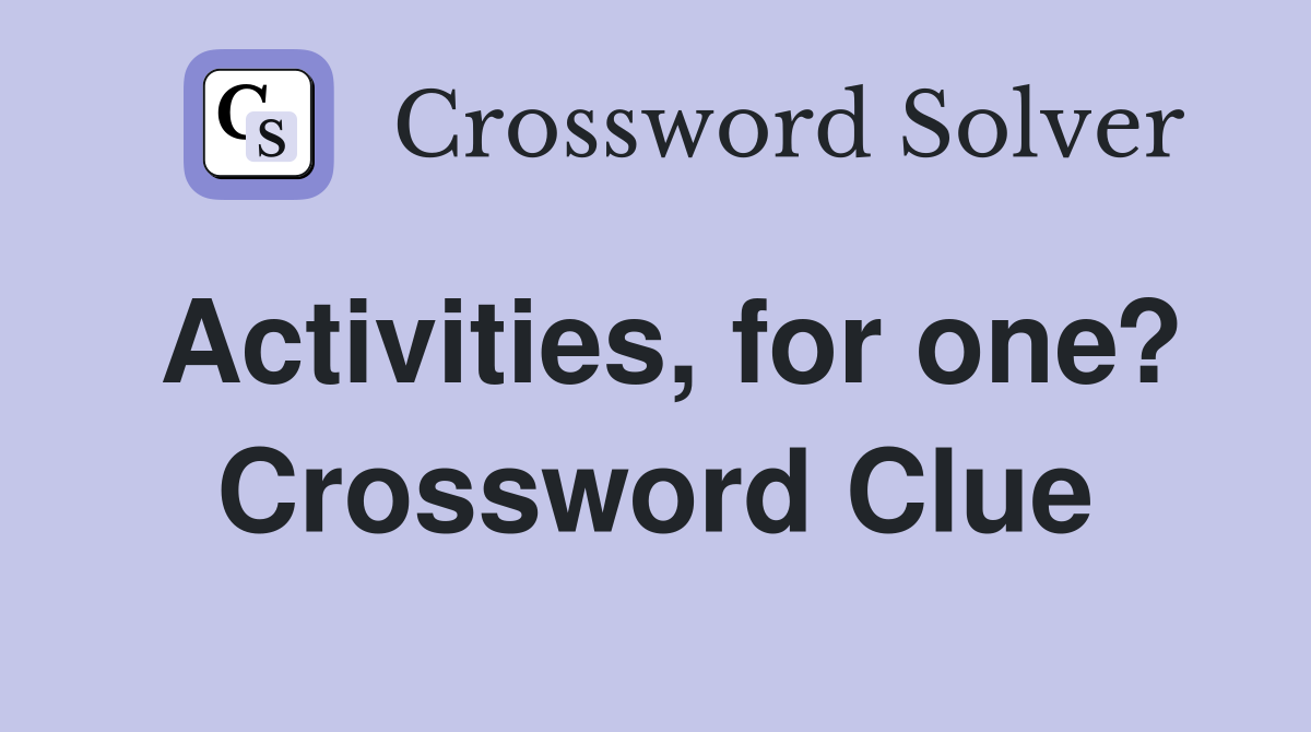 Activities, for one? Crossword Clue