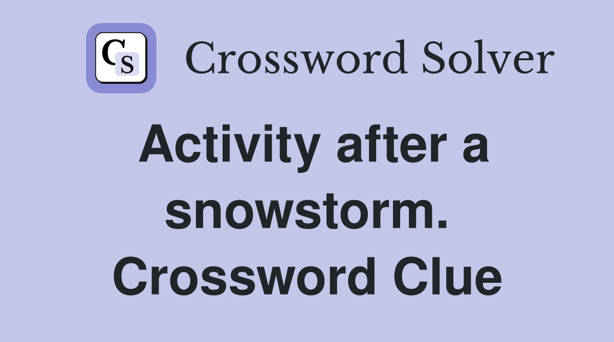 Activity after a snowstorm. Crossword Clue
