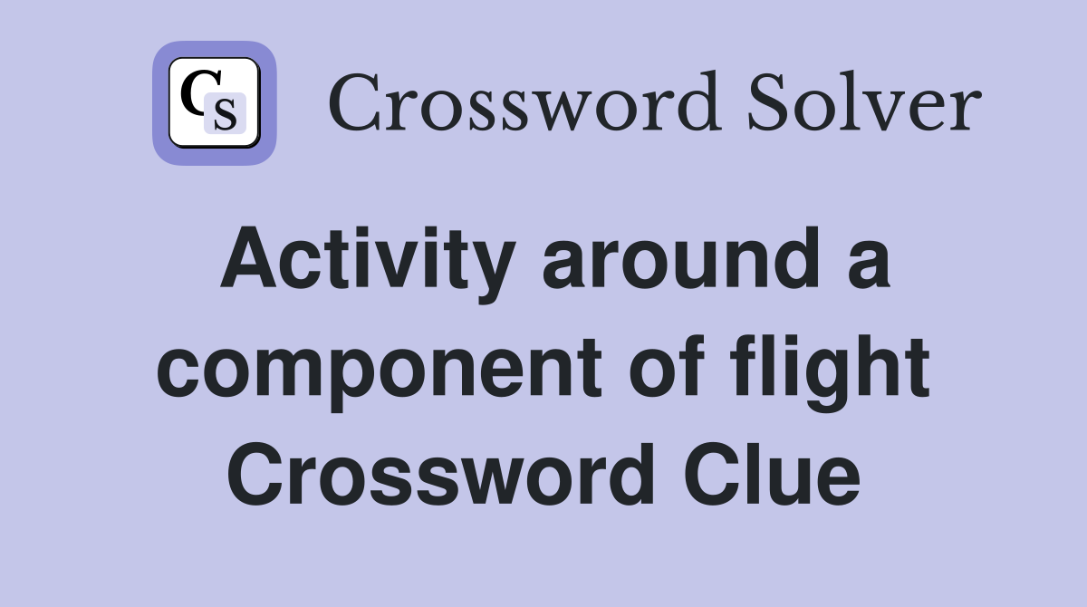 Activity around a component of flight Crossword Clue Answers